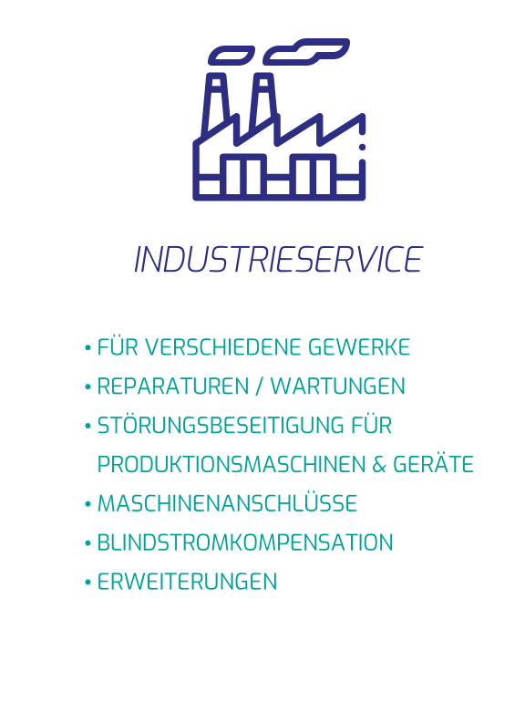 •	FÜR VERSCHIEDENE GEWERKE •	REPARATUREN / WARTUNGEN •	STÖRUNGSBESEITIGUNG FÜR PRODUKTIONSMASCHINEN & GERÄTE •	MASCHINENANSCHLÜSSE •	BLINDSTROMKOMPENSATION •	ERWEITERUNGEN INDUSTRIESERVICE